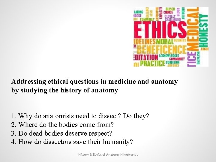 Addressing ethical questions in medicine and anatomy by studying the history of anatomy 1.