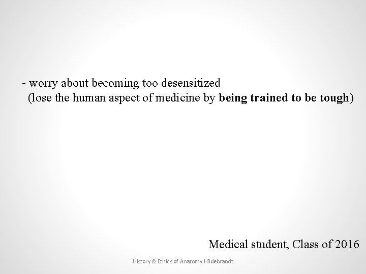 - worry about becoming too desensitized (lose the human aspect of medicine by being