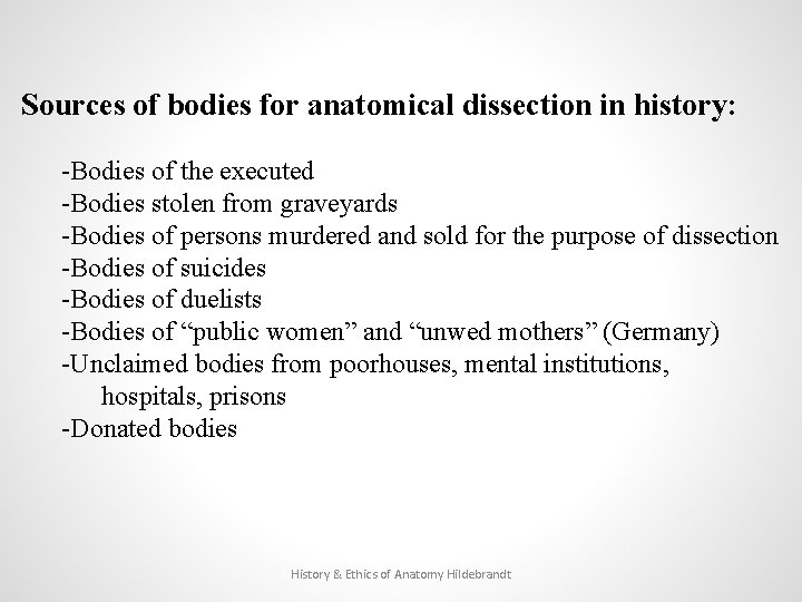 Sources of bodies for anatomical dissection in history: -Bodies of the executed -Bodies stolen
