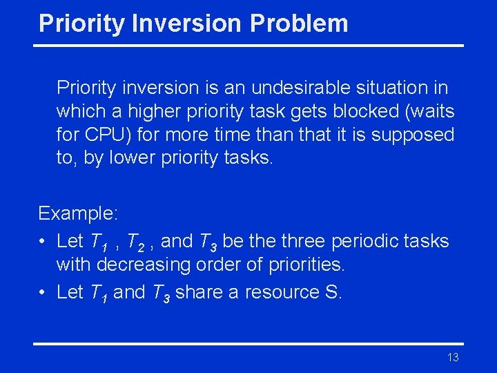 Priority Inversion Problem Priority inversion is an undesirable situation in which a higher priority