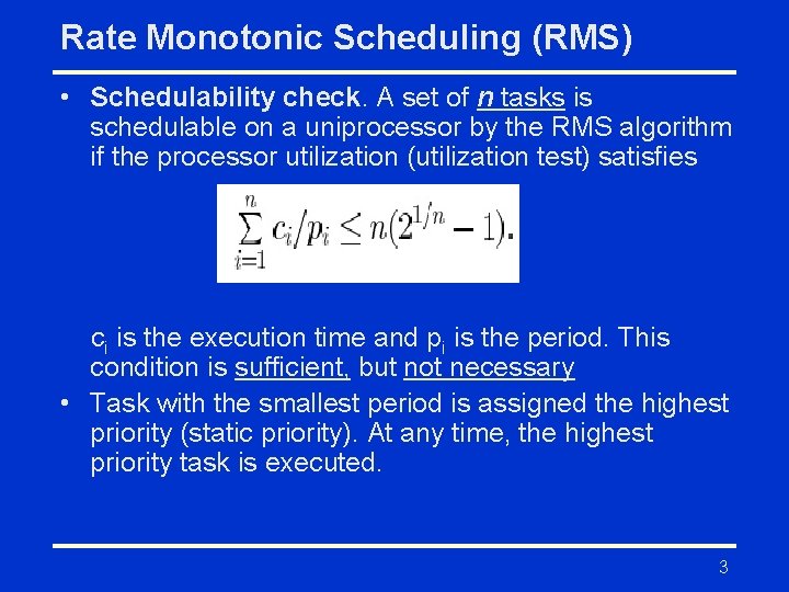 Rate Monotonic Scheduling (RMS) • Schedulability check. A set of n tasks is schedulable