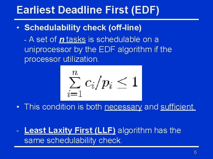 Earliest Deadline First (EDF) • Schedulability check (off-line) - A set of n tasks