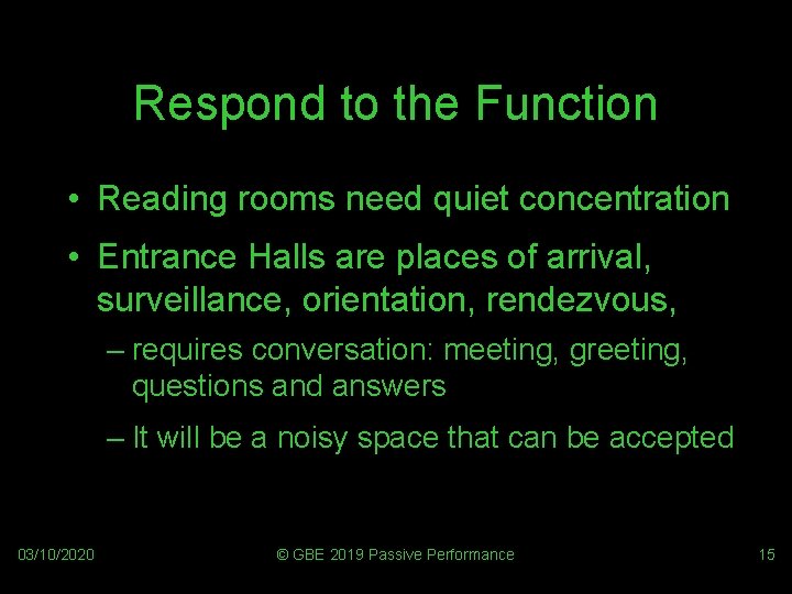Respond to the Function • Reading rooms need quiet concentration • Entrance Halls are