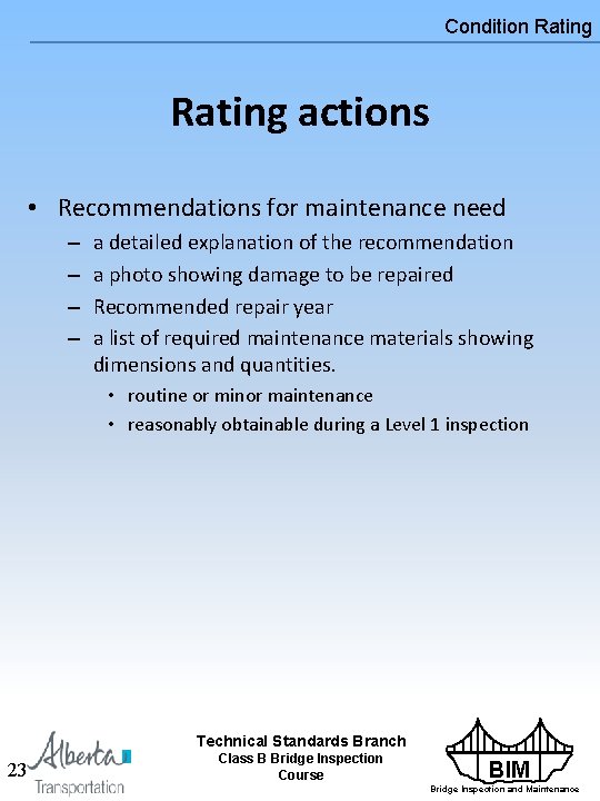 Condition Rating actions • Recommendations for maintenance need – – a detailed explanation of