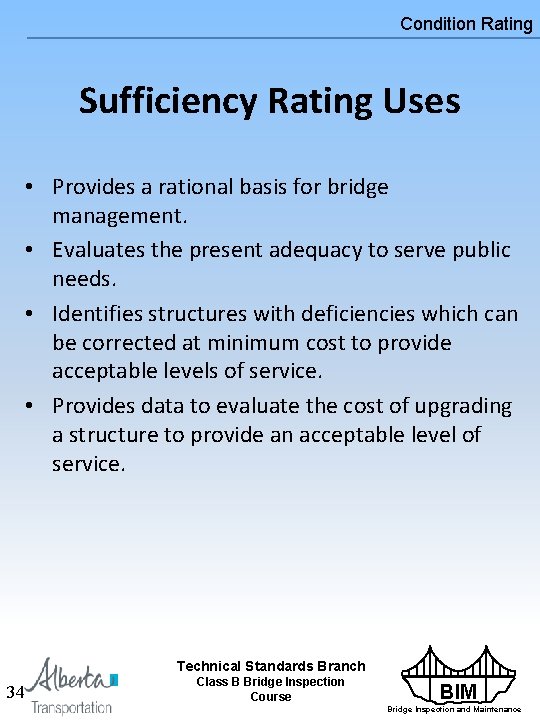Condition Rating Sufficiency Rating Uses • Provides a rational basis for bridge management. • Condition Rating Sufficiency Rating Uses • Provides a rational basis for bridge management. •