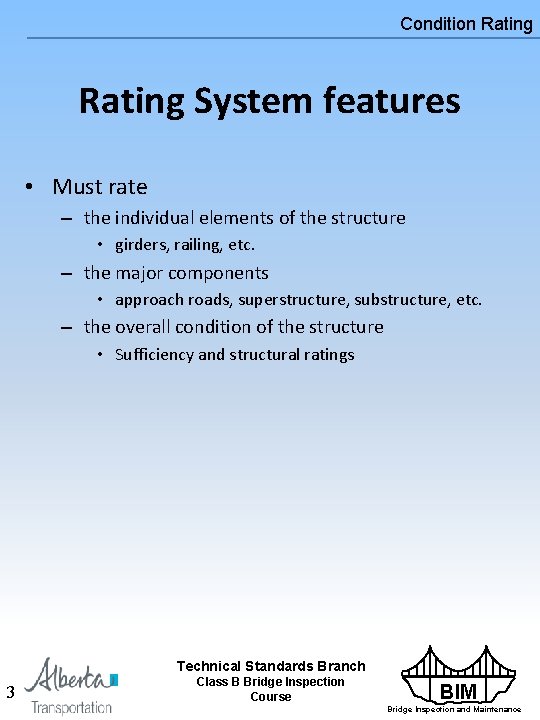 Condition Rating System features • Must rate – the individual elements of the structure Condition Rating System features • Must rate – the individual elements of the structure