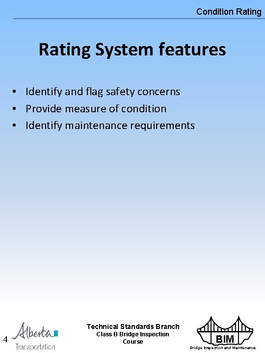 Condition Rating System features • Identify and flag safety concerns • Provide measure of Condition Rating System features • Identify and flag safety concerns • Provide measure of