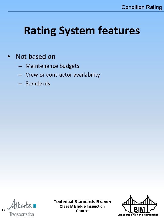 Condition Rating System features • Not based on – Maintenance budgets – Crew or