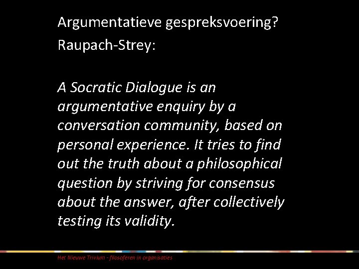 Argumentatieve gespreksvoering? Raupach-Strey: A Socratic Dialogue is an argumentative enquiry by a conversation community,