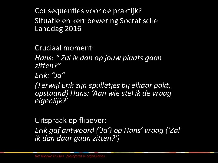 Consequenties voor de praktijk? Situatie en kernbewering Socratische Landdag 2016 Cruciaal moment: Hans: “