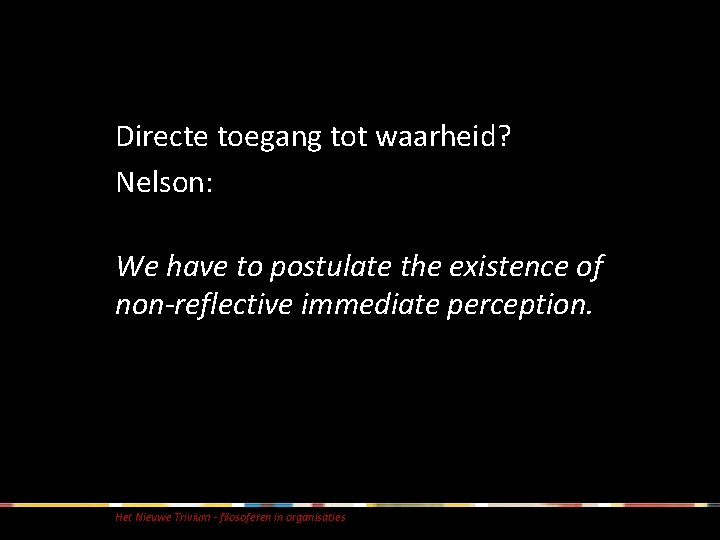 Directe toegang tot waarheid? Nelson: We have to postulate the existence of non-reflective immediate