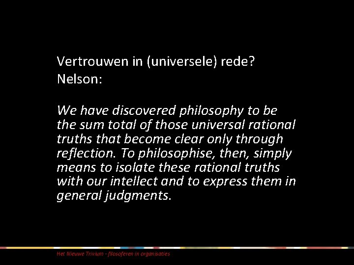 Vertrouwen in (universele) rede? Nelson: We have discovered philosophy to be the sum total