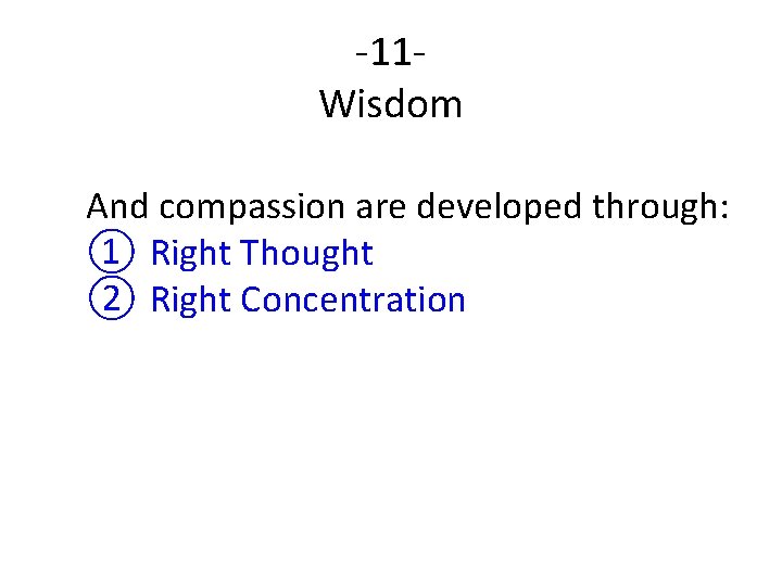 -11 Wisdom And compassion are developed through: ① Right Thought ② Right Concentration 