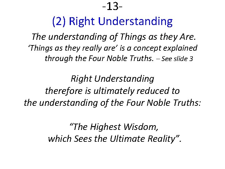 -13(2) Right Understanding The understanding of Things as they Are. ‘Things as they really