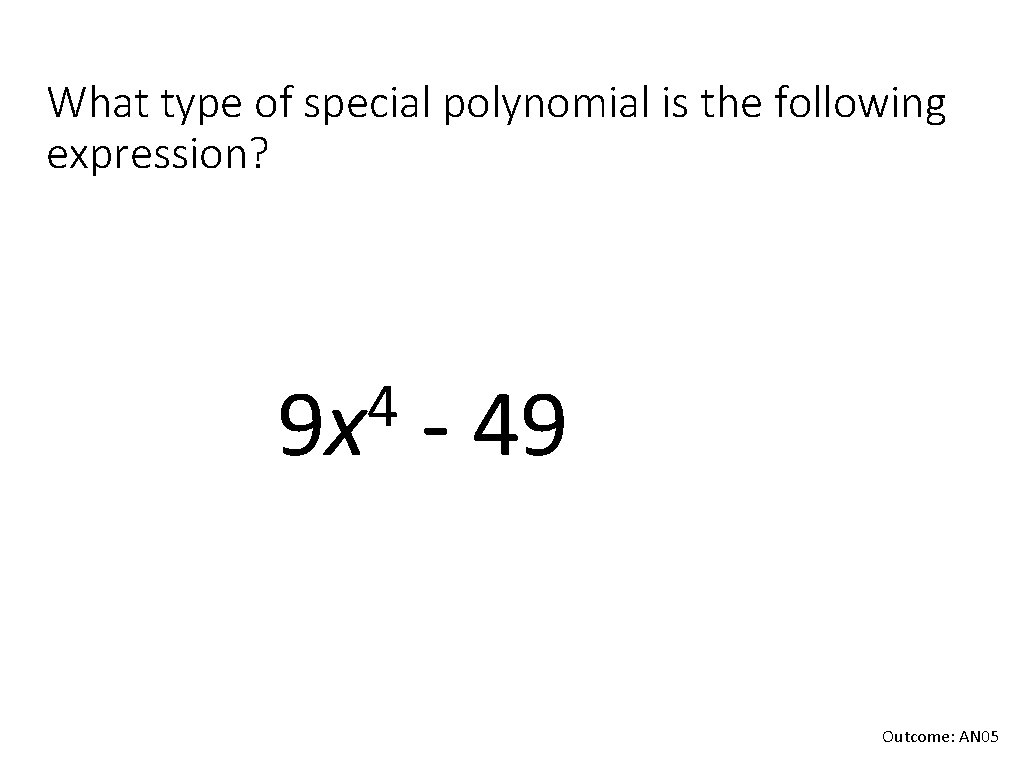 What type of special polynomial is the following expression? 4 9 x - 49