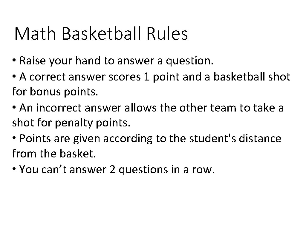 Math Basketball Rules • Raise your hand to answer a question. • A correct