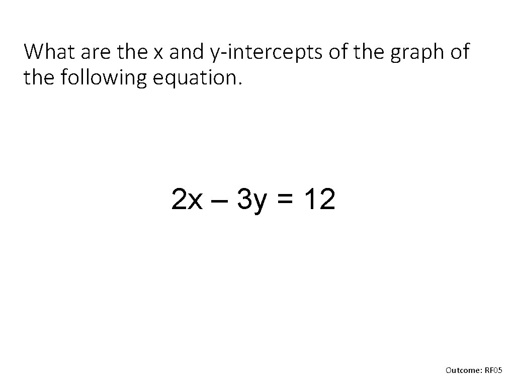 What are the x and y-intercepts of the graph of the following equation. 2