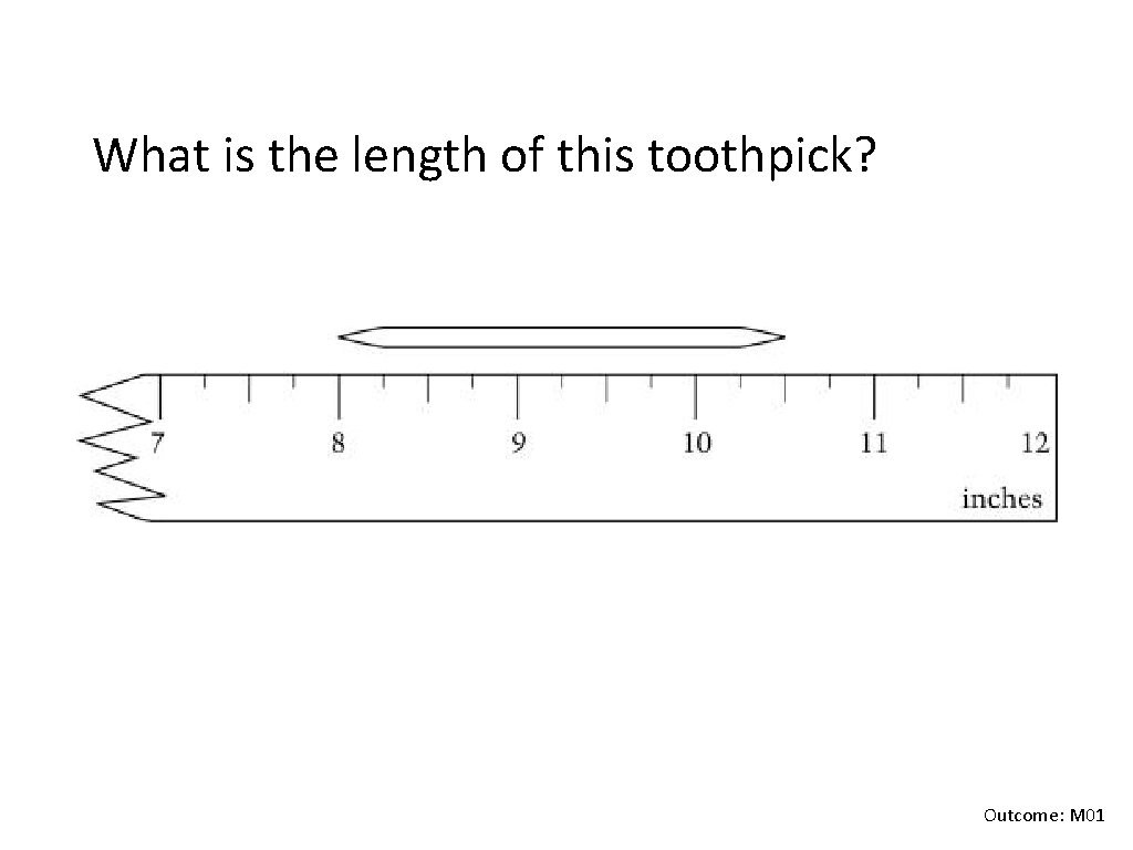 What is the length of this toothpick? Outcome: M 01 