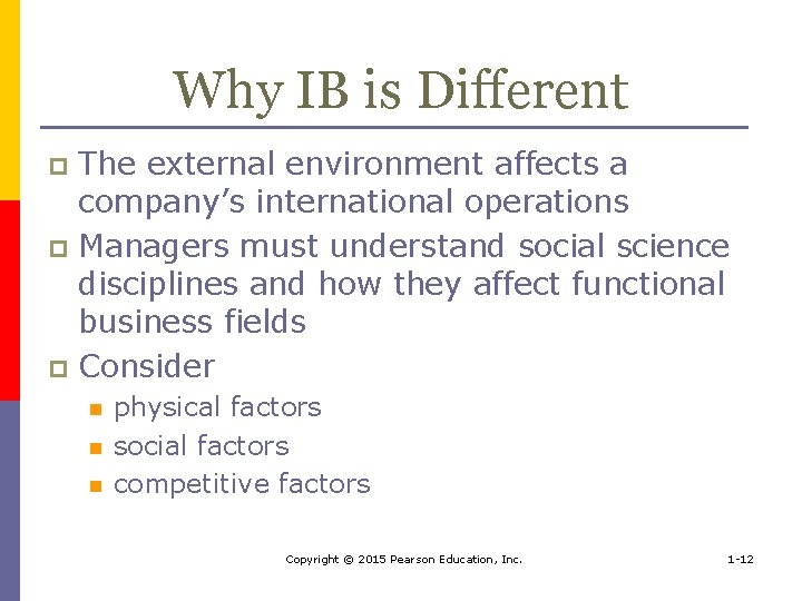 Why IB is Different The external environment affects a company’s international operations p Managers