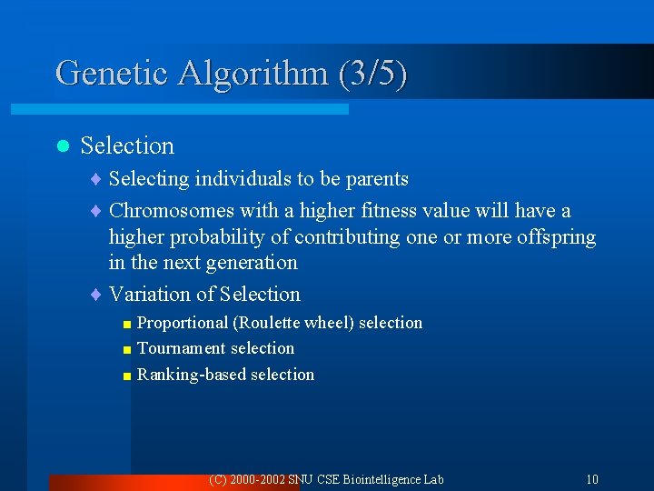 Genetic Algorithm (3/5) l Selection ¨ Selecting individuals to be parents ¨ Chromosomes with