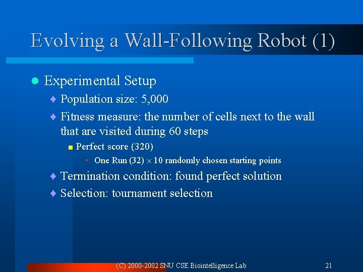 Evolving a Wall-Following Robot (1) l Experimental Setup ¨ Population size: 5, 000 ¨
