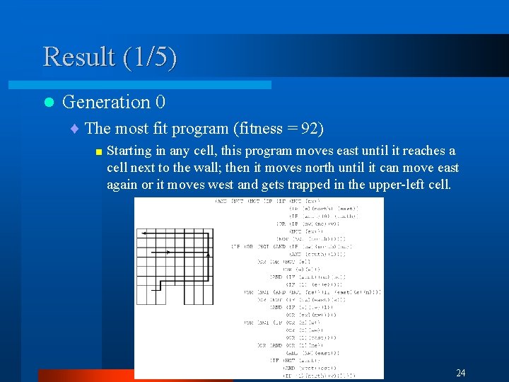 Result (1/5) l Generation 0 ¨ The most fit program (fitness = 92) <