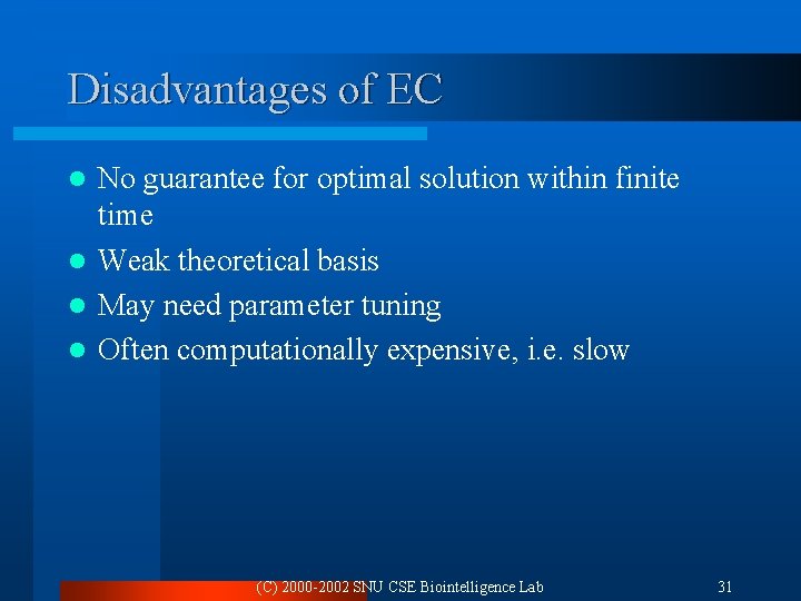 Disadvantages of EC No guarantee for optimal solution within finite time l Weak theoretical