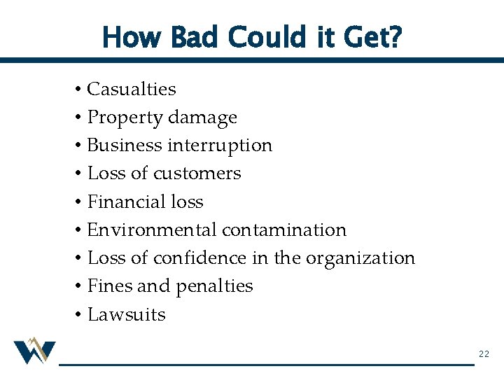 How Bad Could it Get? • Casualties • Property damage • Business interruption •