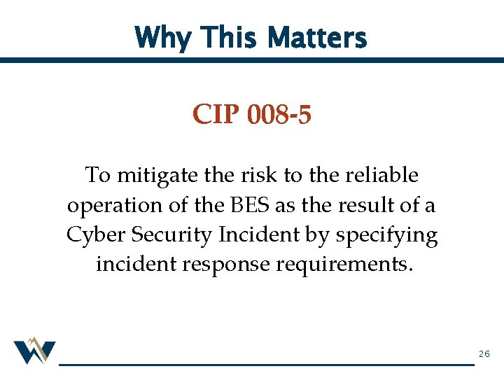 Why This Matters CIP 008 -5 To mitigate the risk to the reliable operation