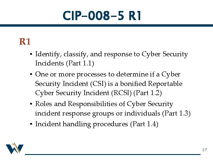 CIP-008 -5 R 1 • Identify, classify, and response to Cyber Security Incidents (Part