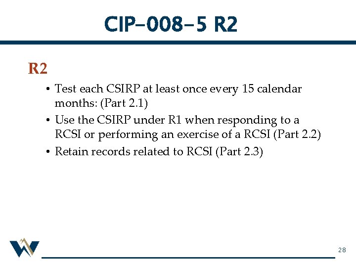 CIP-008 -5 R 2 • Test each CSIRP at least once every 15 calendar