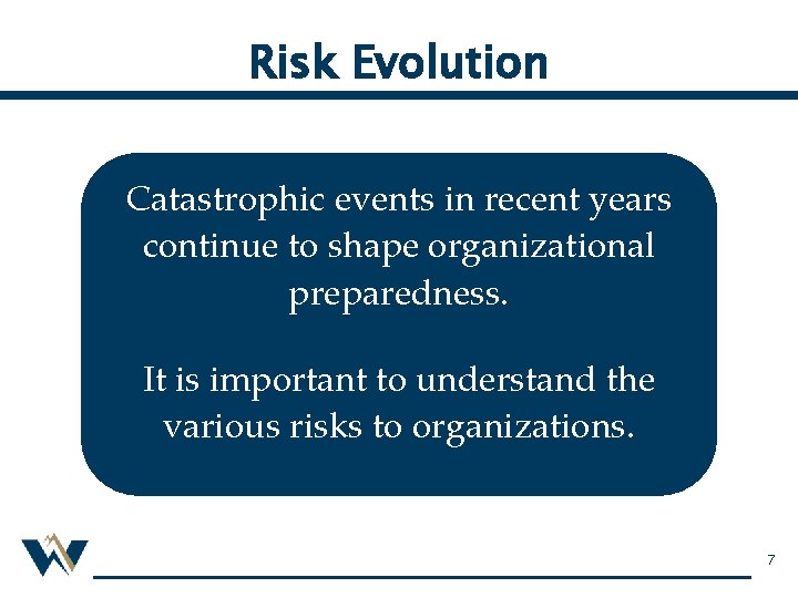 Risk Evolution Catastrophic events in recent years continue to shape organizational preparedness. It is