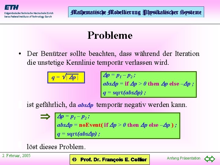 Probleme • Der Benützer sollte beachten, dass während der Iteration die unstetige Kennlinie temporär