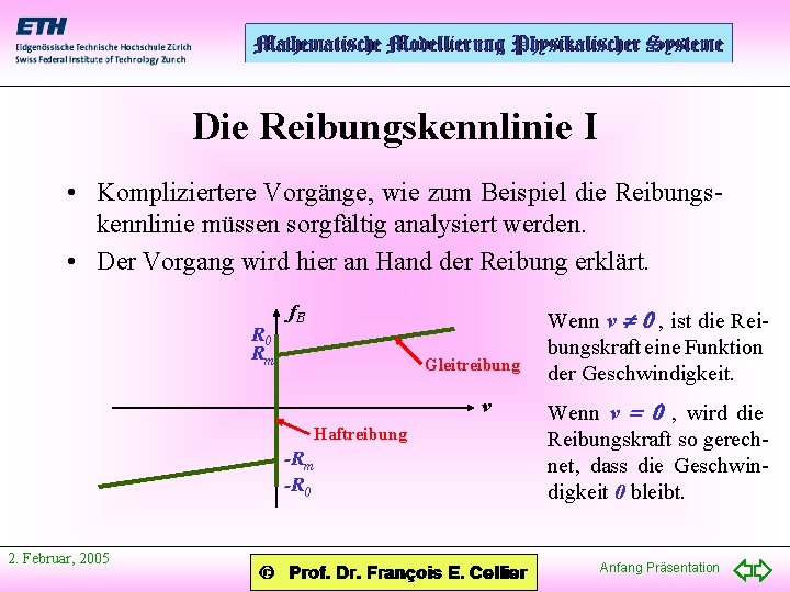 Die Reibungskennlinie I • Kompliziertere Vorgänge, wie zum Beispiel die Reibungskennlinie müssen sorgfältig analysiert