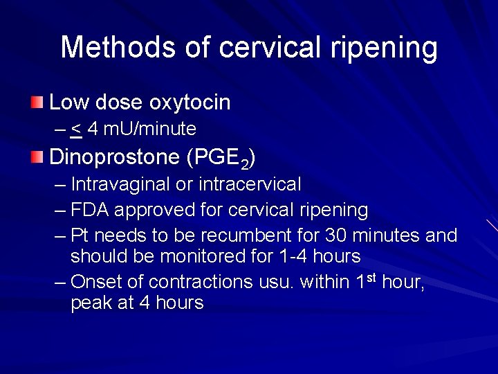 Methods of cervical ripening Low dose oxytocin – < 4 m. U/minute Dinoprostone (PGE