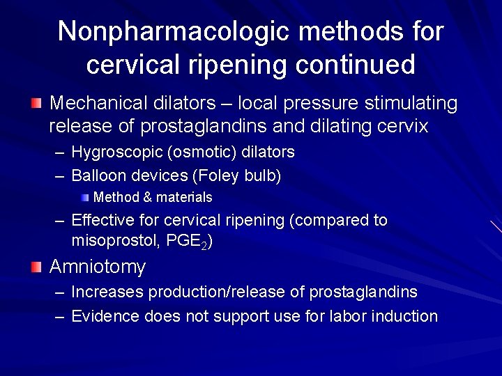 Nonpharmacologic methods for cervical ripening continued Mechanical dilators – local pressure stimulating release of