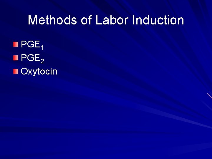 Methods of Labor Induction PGE 1 PGE 2 Oxytocin 