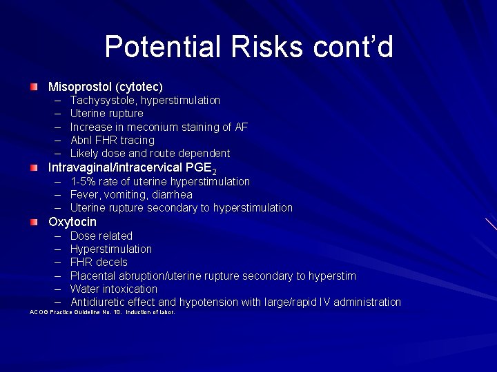 Potential Risks cont’d Misoprostol (cytotec) – – – Tachysystole, hyperstimulation Uterine rupture Increase in