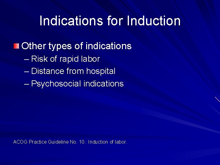 Indications for Induction Other types of indications – Risk of rapid labor – Distance