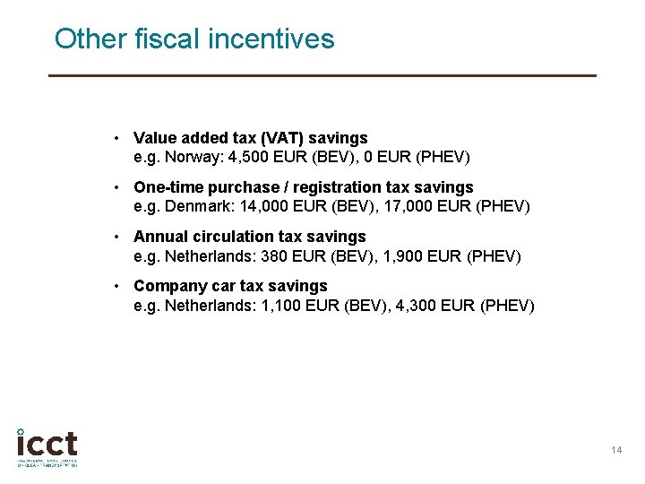 Other fiscal incentives • Value added tax (VAT) savings e. g. Norway: 4, 500