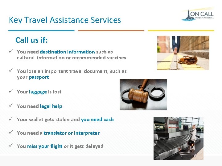 Key Travel Assistance Services Call us if: ü You need destination information such as