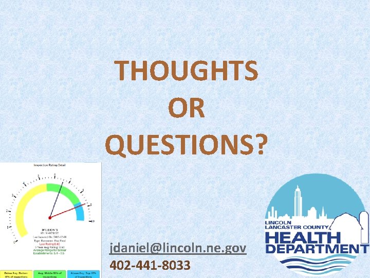THOUGHTS OR QUESTIONS? jdaniel@lincoln. ne. gov 402 -441 -8033 THOUGHTS OR QUESTIONS? jdaniel@lincoln. ne. gov 402 -441 -8033