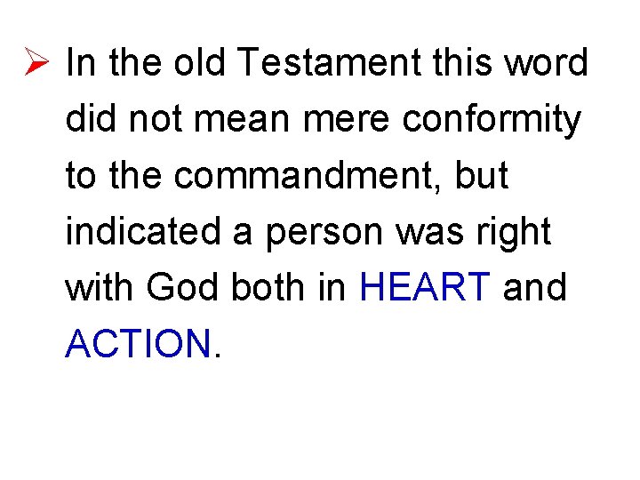 Ø In the old Testament this word did not mean mere conformity to the