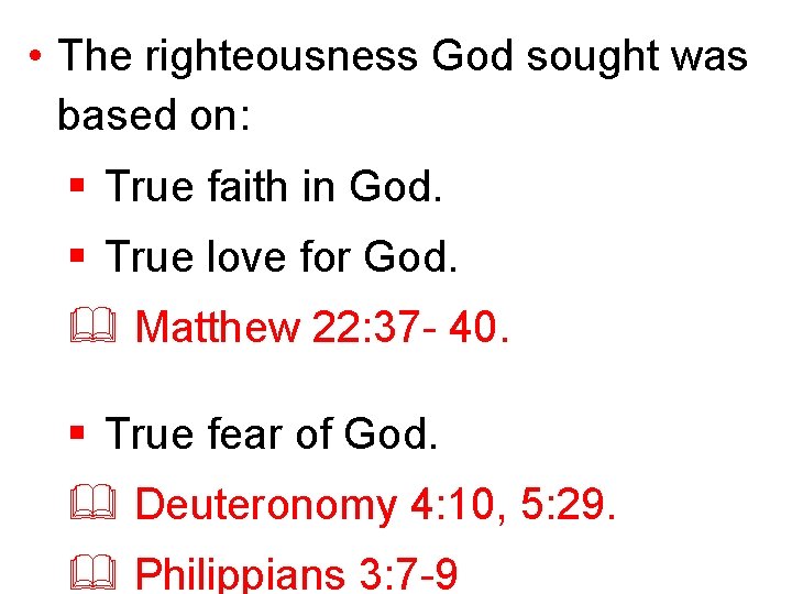  • The righteousness God sought was based on: § True faith in God.