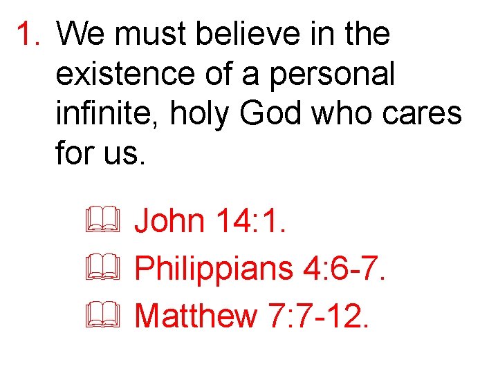 1. We must believe in the existence of a personal infinite, holy God who