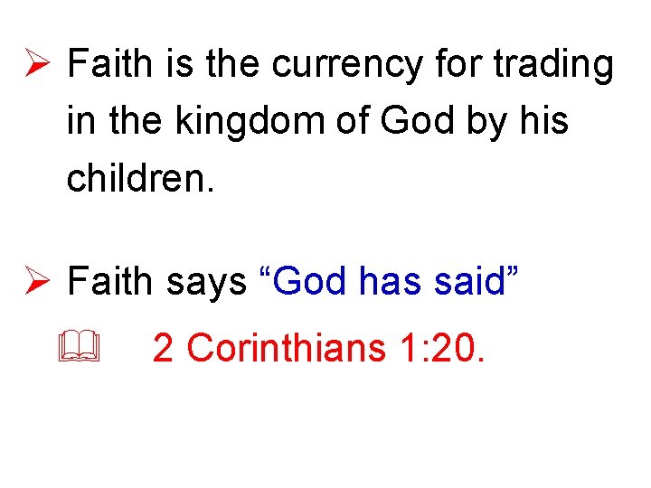 Ø Faith is the currency for trading in the kingdom of God by his