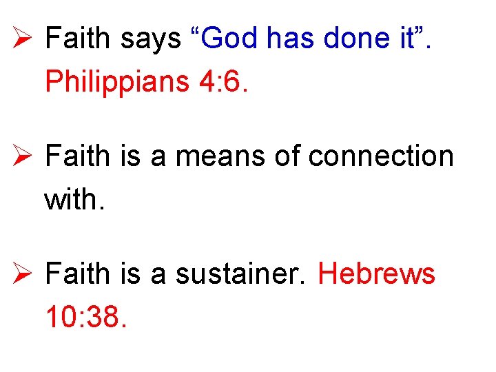 Ø Faith says “God has done it”. Philippians 4: 6. Ø Faith is a