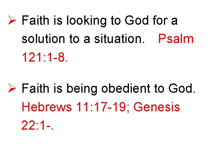 Ø Faith is looking to God for a solution to a situation. Psalm 121: