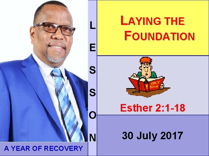 L E LAYING THE FOUNDATION S S O N A YEAR OF RECOVERY Esther