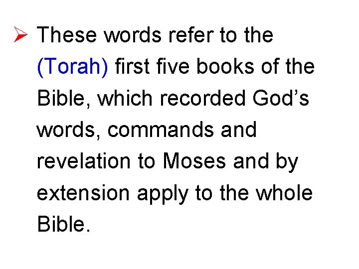 Ø These words refer to the (Torah) first five books of the Bible, which